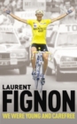 We Were Young and Carefree : The Autobiography of Laurent Fignon - Book