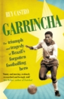 Garrincha : The Triumph and Tragedy of Brazil's Forgotten Footballing Hero - Book