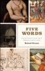 Five Words : Critical Semantics in the Age of Shakespeare and Cervantes - Book
