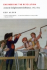 Engineering the Revolution : Arms and Enlightenment in France, 1763-1815 - Book