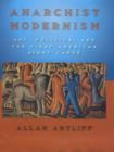 Anarchist Modernism : Art, Politics, and the First American Avant-Garde - Book