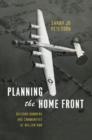 Planning the Home Front : Building Bombers and Communities at Willow Run - Book