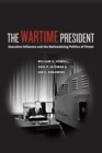 The Wartime President : Executive Influence and the Nationalizing Politics of Threat - Book