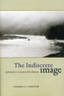The Indiscrete Image : Infinitude and Creation of the Human - Book