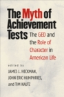 The Myth of Achievement Tests : The GED and the Role of Character in American Life - Book