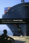 Neoliberal Frontiers : An Ethnography of Sovereignty in West Africa - Book