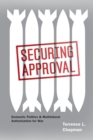 Securing Approval : Domestic Politics and Multilateral Authorization for War - Book