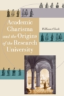 Academic Charisma and the Origins of the Research University - Book