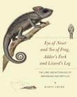 Eye of Newt and Toe of Frog, Adder's Fork and Lizard's Leg : The Lore and Mythology of Amphibians and Reptiles - Book