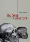 The Skull Collectors - Race, Science, and America`s Unburied Dead - Book