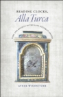 Reading Clocks, Alla Turca : Time and Society in the Late Ottoman Empire - Book