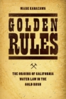 Golden Rules : The Origins of California Water Law in the Gold Rush - Book