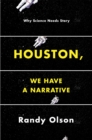 Houston, We Have a Narrative : Why Science Needs Story - Book