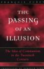The Passing of an Illusion : The Idea of Communism in the Twentieth Century - Book