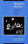 Nietzsche's New Seas : Explorations in Philosophy, Aesthetics, and Politics - Book