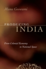 Producing India : From Colonial Economy to National Space - Book