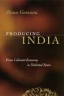 Producing India : From Colonial Economy to National Space - eBook