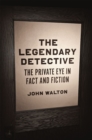 The Legendary Detective : The Private Eye in Fact and Fiction - Book