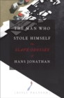 The Man Who Stole Himself : The Slave Odyssey of Hans Jonathan - Book