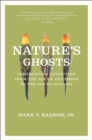Nature's Ghosts : Confronting Extinction from the Age of Jefferson to the Age of Ecology - Book