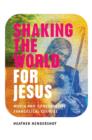 Shaking the World for Jesus : Media and Conservative Evangelical Culture - eBook