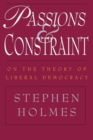 Passions and Constraint - On the Theory of Liberal Democracy - Book