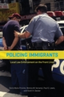 Policing Immigrants : Local Law Enforcement on the Front Lines - Book