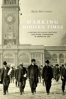 Marking Modern Times : A History of Clocks, Watches, and Other Timekeepers in American Life - Book