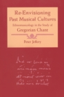 Re-Envisioning Past Musical Cultures : Ethnomusicology in the Study of Gregorian Chant - Book