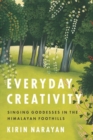 Everyday Creativity : Singing Goddesses in the Himalayan Foothills - Book