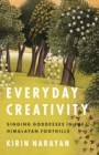 Everyday Creativity : Singing Goddesses in the Himalayan Foothills - Book