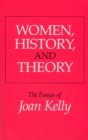 Women, History, and Theory : The Essays of Joan Kelly - Book