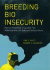 Breeding Bio Insecurity : How U.S. Biodefense Is Exporting Fear, Globalizing Risk, and Making Us All Less Secure - eBook