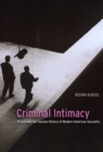 Criminal Intimacy : Prison and the Uneven History of Modern American Sexuality - Book