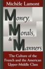 Money, Morals, and Manners : The Culture of the French and the American Upper-Middle Class - Book