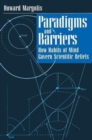 Paradigms and Barriers : How Habits of Mind Govern Scientific Beliefs - Book