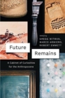 Future Remains : A Cabinet of Curiosities for the Anthropocene - Book