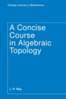 A Concise Course in Algebraic Topology - Book