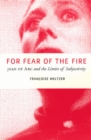For Fear of the Fire : Joan of Arc and the Limits of Subjectivity - Book
