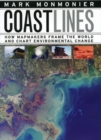 Coast Lines : How Mapmakers Frame the World and Chart Environmental Change - Book