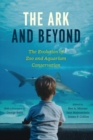 The Ark and Beyond : The Evolution of Zoo and Aquarium Conservation - Book