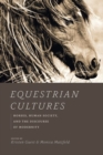 Equestrian Cultures : Horses, Human Society, and the Discourse of Modernity - Book