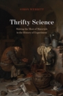 Thrifty Science : Making the Most of Materials in the History of Experiment - Book