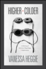 Higher and Colder : A History of Extreme Physiology and Exploration - Book