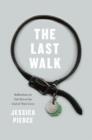 The Last Walk : Reflections on Our Pets at the End of Their Lives - Book