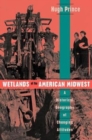 Wetlands of the American Midwest : A Historical Geography of Changing Attitudes - Book
