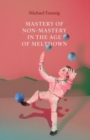 Mastery of Non-Mastery in the Age of Meltdown - Book