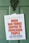 When Bad Things Happen to Privileged People : Race, Gender, and What Makes a Crisis in America - Book