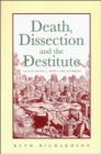 Death, Dissection and the Destitute : The Politics of the Corpse in Pre-Victorian Britain - Book