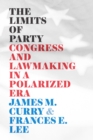 The Limits of Party : Congress and Lawmaking in a Polarized Era - Book